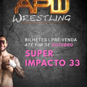 APW SUPER IMPACTO 33 - Wrestling 5/12 - 21H Bilhete Geral
